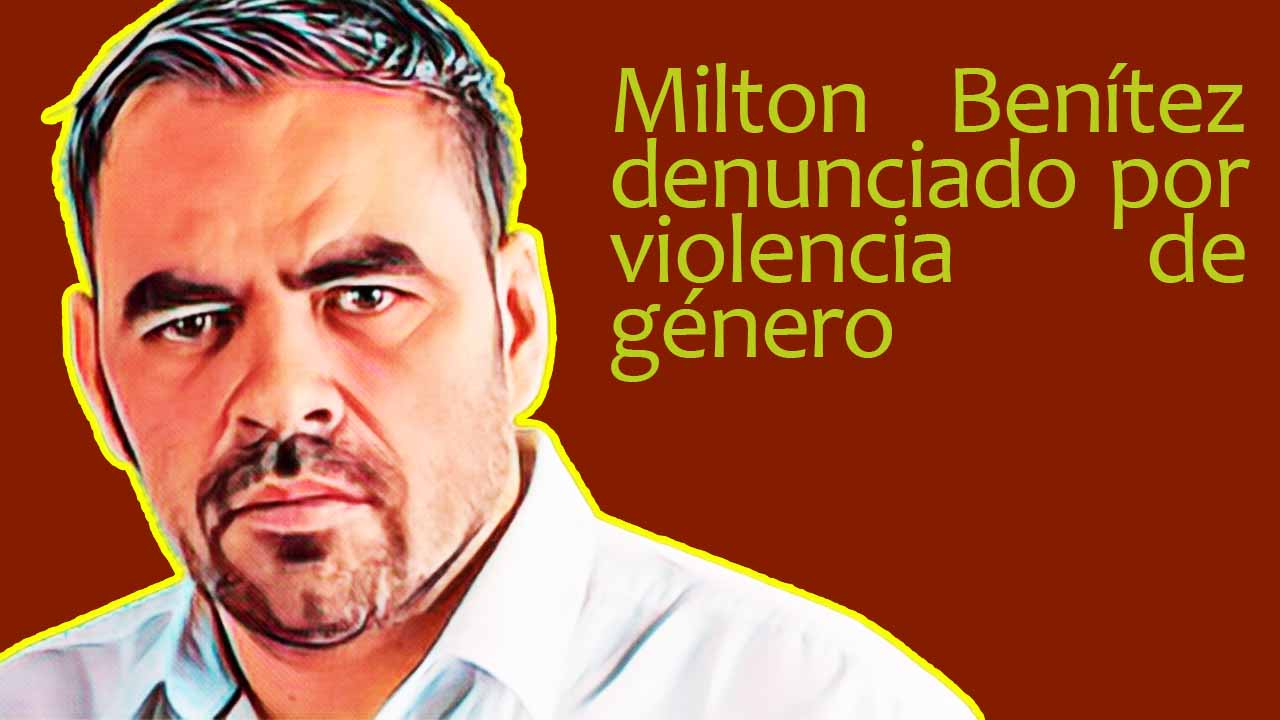 Milton Benítez denunciado por violencia de género