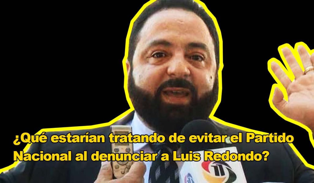 ¿Qué estarían tratando de evitar el Partido Nacional al denunciar a Luis Redondo?