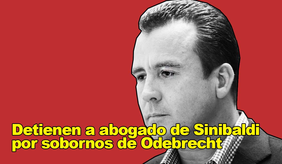 Detienen a abogado de Sinibaldi por presuntos sobornos relacionados con Odebrecht